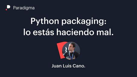 Python packaging: lo estás haciendo mal.