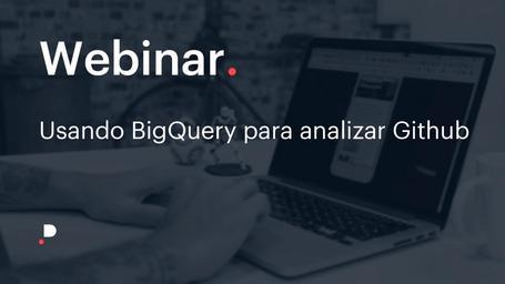 Webinar - Usando BigQuery para analizar Github