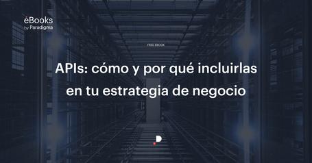 APIs: cómo y por qué incluirlas en nuestra estrategia de negocio