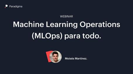 Machine Learning Operations (MLOps) para todo.