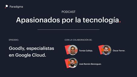 En este episodio de cierre de temporada conoceremos al equipo de Goodly. Hablaremos sobre Google Cloud, su trabajo dentro de Paradigma y sobre su podcast Como conocí a nuestro Cloud.