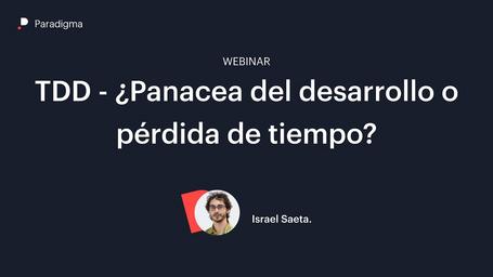 Test Driven Development (TDD): ¿panacea del desarrollo o pérdida de tiempo?