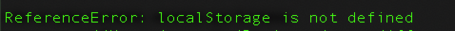 Reference error: Local storage is not defined.