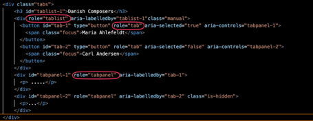 Role=tabpanel. Captura en el que se muestra el código de unas tabs y en el que se señalan las relaciones explícitas que se generan entre los distintos elementos a través de los roles. El div que envuelve todas las tabs tiene role=tablist El botón que lanza la tab tiene role=tab El div que forma el contenido propio de la tab tiene el role=tabpanel.