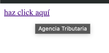Imagen en el que se muestra qué efecto tiene el atributo title en una etiqueta anchor, se ve el link "haz click aquí" y el tooltip de título en el que pone "agencia tributaria".